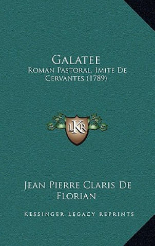 Buch Galatee: Roman Pastoral, Imite De Cervantes (1789) Jean Pierre Claris de Florian