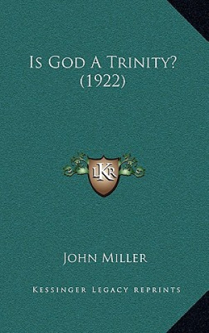 Buch Is God A Trinity? (1922) John Miller