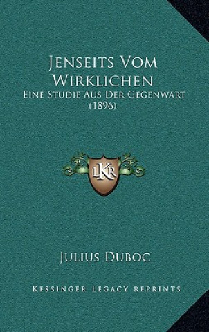 Buch Jenseits Vom Wirklichen: Eine Studie Aus Der Gegenwart (1896) Julius Duboc