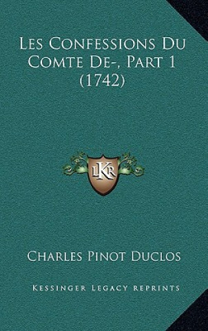 Kniha Les Confessions Du Comte De-, Part 1 (1742) Charles Pinot- Duclos