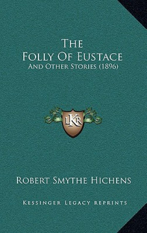 Carte The Folly Of Eustace: And Other Stories (1896) Robert Smythe Hichens