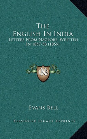 Książka The English In India: Letters From Nagpore, Written In 1857-58 (1859) Evans Bell