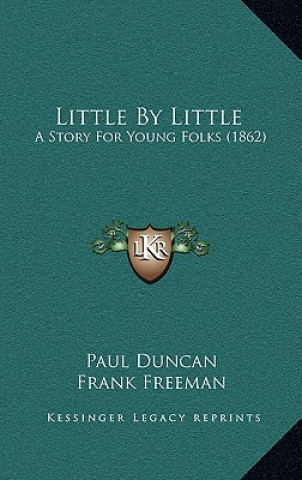 Kniha Little By Little: A Story For Young Folks (1862) Paul Duncan