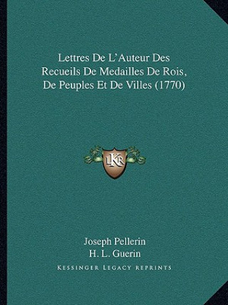 Kniha Lettres De L'Auteur Des Recueils De Medailles De Rois, De Peuples Et De Villes (1770) Joseph Pellerin