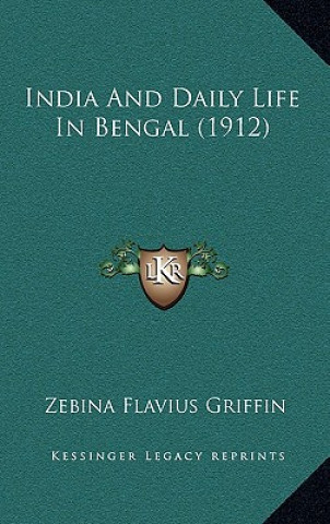 Kniha India And Daily Life In Bengal (1912) Zebina Flavius Griffin