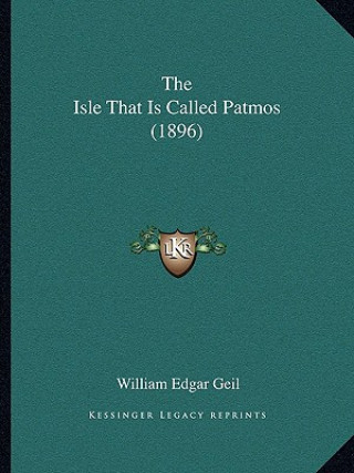 Kniha The Isle That Is Called Patmos (1896) William Edgar Geil