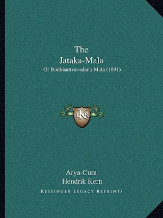 Kniha The Jataka-Mala: Or Bodhisattvavadana-Mala (1891) Arya-Cura