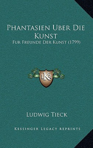 Kniha Phantasien Uber Die Kunst: Fur Freunde Der Kunst (1799) Ludwig Tieck