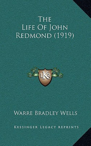 Kniha The Life Of John Redmond (1919) Warre Bradley Wells
