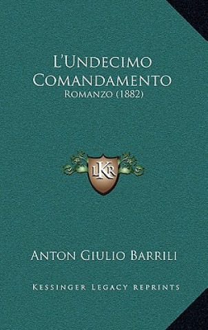 Carte L'Undecimo Comandamento: Romanzo (1882) Anton Giulio Barrili