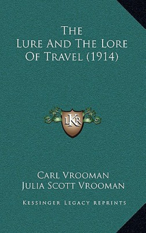 Kniha The Lure And The Lore Of Travel (1914) Carl Vrooman