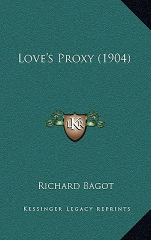 Knjiga Love's Proxy (1904) Richard Bagot
