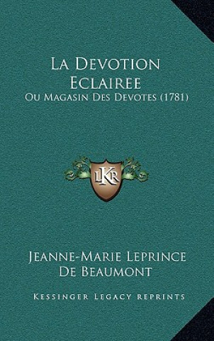 Книга La Devotion Eclairee: Ou Magasin Des Devotes (1781) Jeanne-Marie Leprince De Beaumont