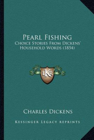 Könyv Pearl Fishing: Choice Stories From Dickens' Household Words (1854) Charles Dickens