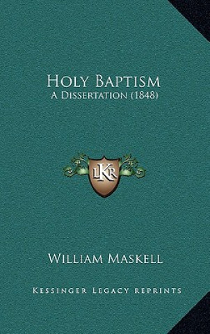 Carte Holy Baptism: A Dissertation (1848) William Maskell