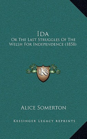 Knjiga Ida: Or The Last Struggles Of The Welsh For Independence (1858) Alice Somerton