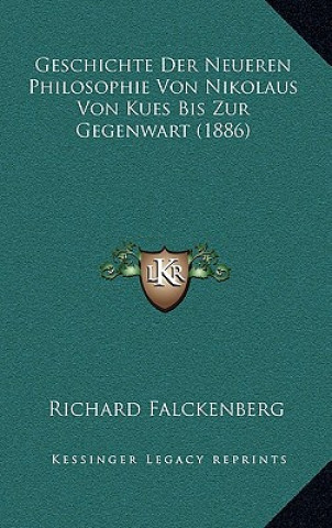 Książka Geschichte Der Neueren Philosophie Von Nikolaus Von Kues Bis Zur Gegenwart (1886) Richard Falckenberg