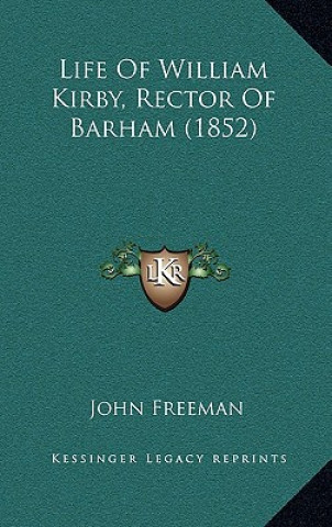 Kniha Life Of William Kirby, Rector Of Barham (1852) John Freeman