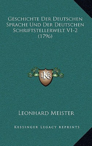 Kniha Geschichte Der Deutschen Sprache Und Der Deutschen Schriftstellerwelt V1-2 (1796) Leonhard Meister