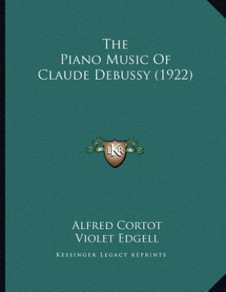 Kniha The Piano Music Of Claude Debussy (1922) Alfred Cortot