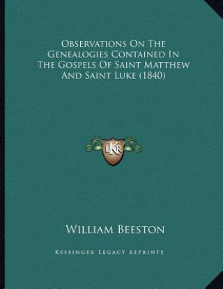 Buch Observations On The Genealogies Contained In The Gospels Of Saint Matthew And Saint Luke (1840) William Beeston