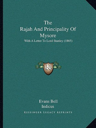 Knjiga The Rajah And Principality Of Mysore: With A Letter To Lord Stanley (1865) Evans Bell