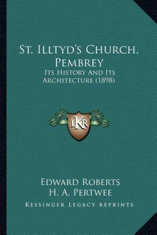Kniha St. Illtyd's Church, Pembrey: Its History And Its Architecture (1898) Edward Roberts