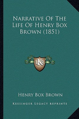 Könyv Narrative Of The Life Of Henry Box Brown (1851) Henry Box Brown