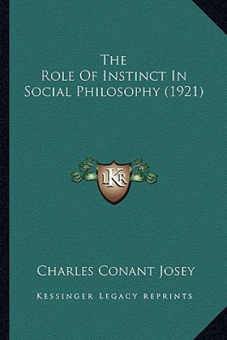 Książka The Role Of Instinct In Social Philosophy (1921) Charles Conant Josey
