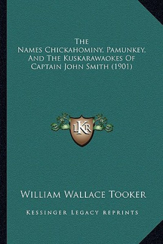 Książka The Names Chickahominy, Pamunkey, And The Kuskarawaokes Of Captain John Smith (1901) William Wallace Tooker