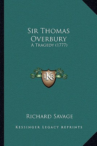 Knjiga Sir Thomas Overbury: A Tragedy (1777) Richard Savage