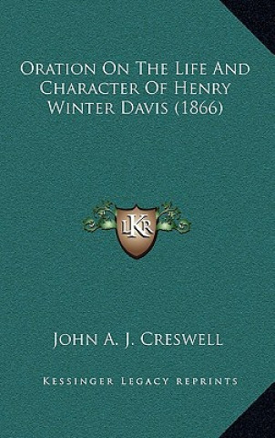 Książka Oration On The Life And Character Of Henry Winter Davis (1866) John A. J. Creswell