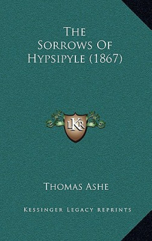 Książka The Sorrows Of Hypsipyle (1867) Thomas Ashe