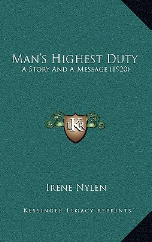 Knjiga Man's Highest Duty: A Story And A Message (1920) Irene Nylen