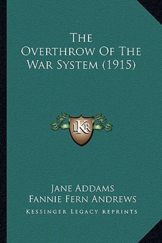 Kniha The Overthrow Of The War System (1915) Jane Addams