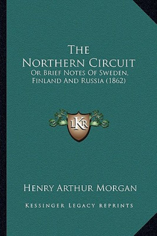 Buch The Northern Circuit: Or Brief Notes Of Sweden, Finland And Russia (1862) Henry Arthur Morgan