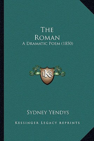 Książka The Roman: A Dramatic Poem (1850) Sydney Yendys