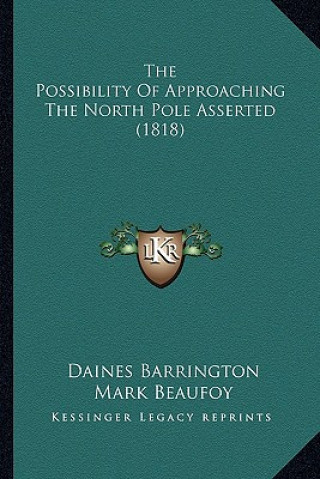 Kniha The Possibility Of Approaching The North Pole Asserted (1818) Daines Barrington