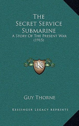 Book The Secret Service Submarine: A Story Of The Present War (1915) Guy Thorne