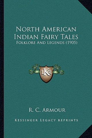 Kniha North American Indian Fairy Tales: Folklore And Legends (1905) R. C. Armour