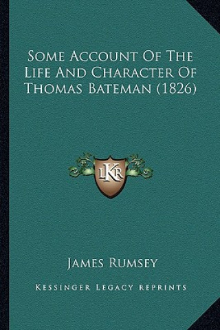 Книга Some Account Of The Life And Character Of Thomas Bateman (1826) James Rumsey