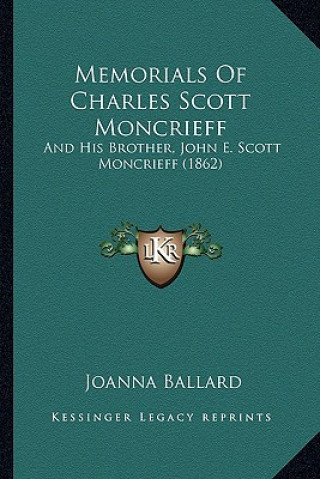 Knjiga Memorials Of Charles Scott Moncrieff: And His Brother, John E. Scott Moncrieff (1862) Joanna Ballard