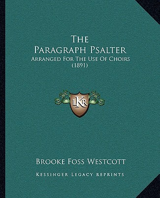 Książka The Paragraph Psalter: Arranged For The Use Of Choirs (1891) Brooke Foss Westcott