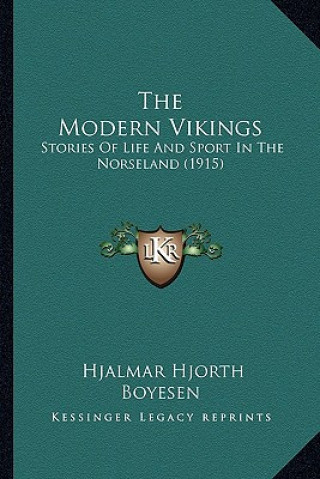 Kniha The Modern Vikings: Stories Of Life And Sport In The Norseland (1915) Hjalmar Hjorth Boyesen