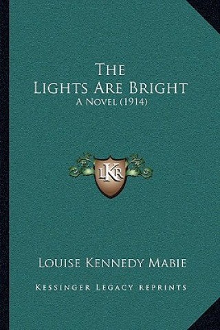 Carte The Lights Are Bright: A Novel (1914) Louise Kennedy Mabie