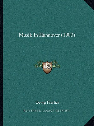 Kniha Musik In Hannover (1903) Georg Fischer