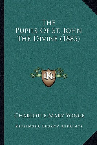 Kniha The Pupils Of St. John The Divine (1885) Charlotte Mary Yonge