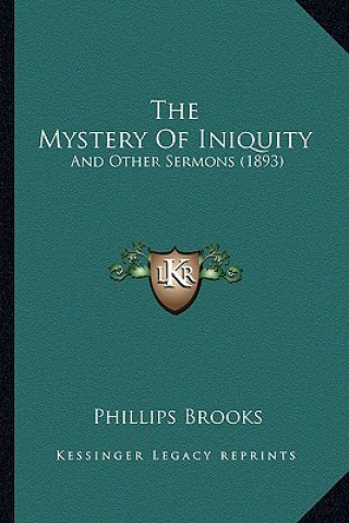 Kniha The Mystery Of Iniquity: And Other Sermons (1893) Phillips Brooks