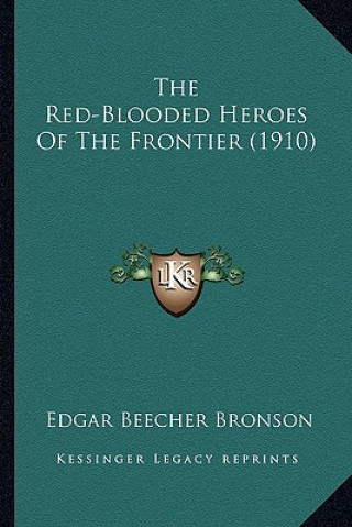 Kniha The Red-Blooded Heroes Of The Frontier (1910) Edgar Beecher Bronson