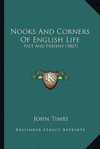 Könyv Nooks And Corners Of English Life: Past And Present (1867) John Timbs